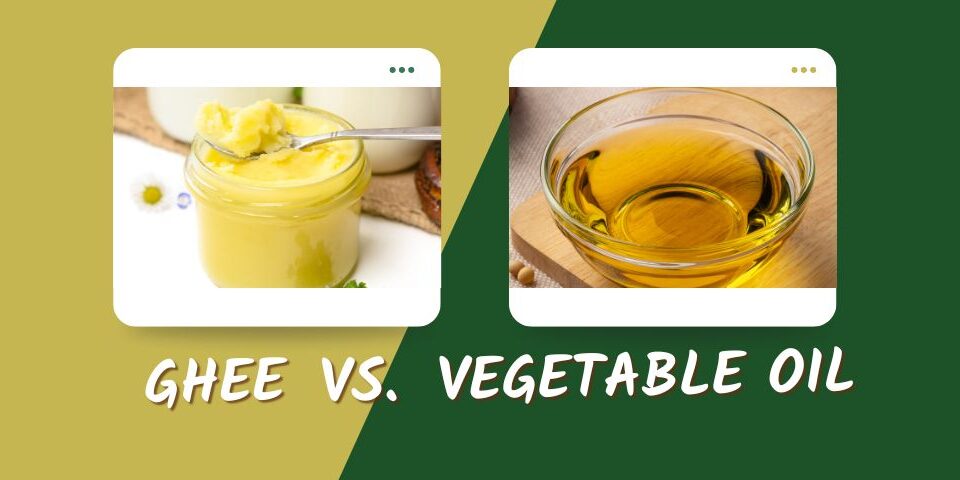 Ghee vs. Vegetable Oil