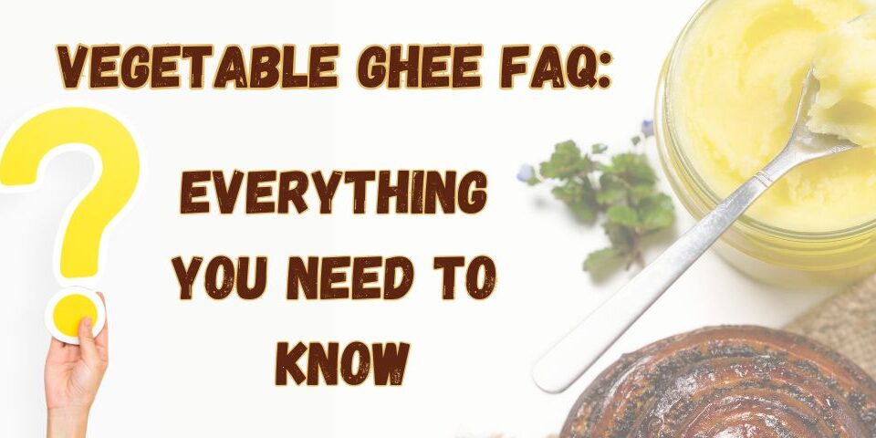 Vegetable Ghee FAQ