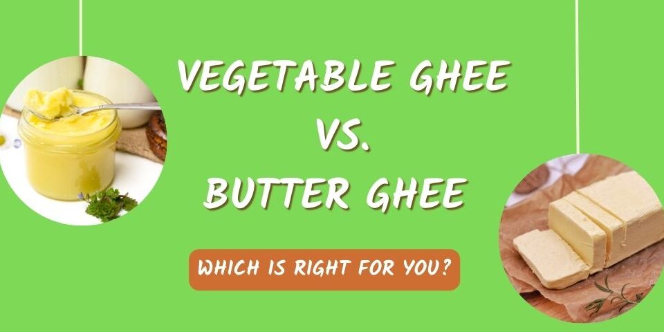 Vegetable Ghee vs. Butter Ghee