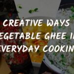 Creative Ways to Use Vegetable Ghee